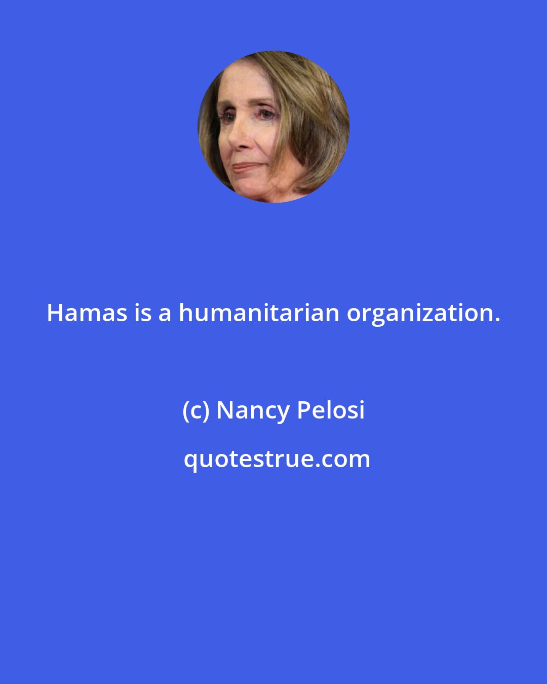 Nancy Pelosi: Hamas is a humanitarian organization.