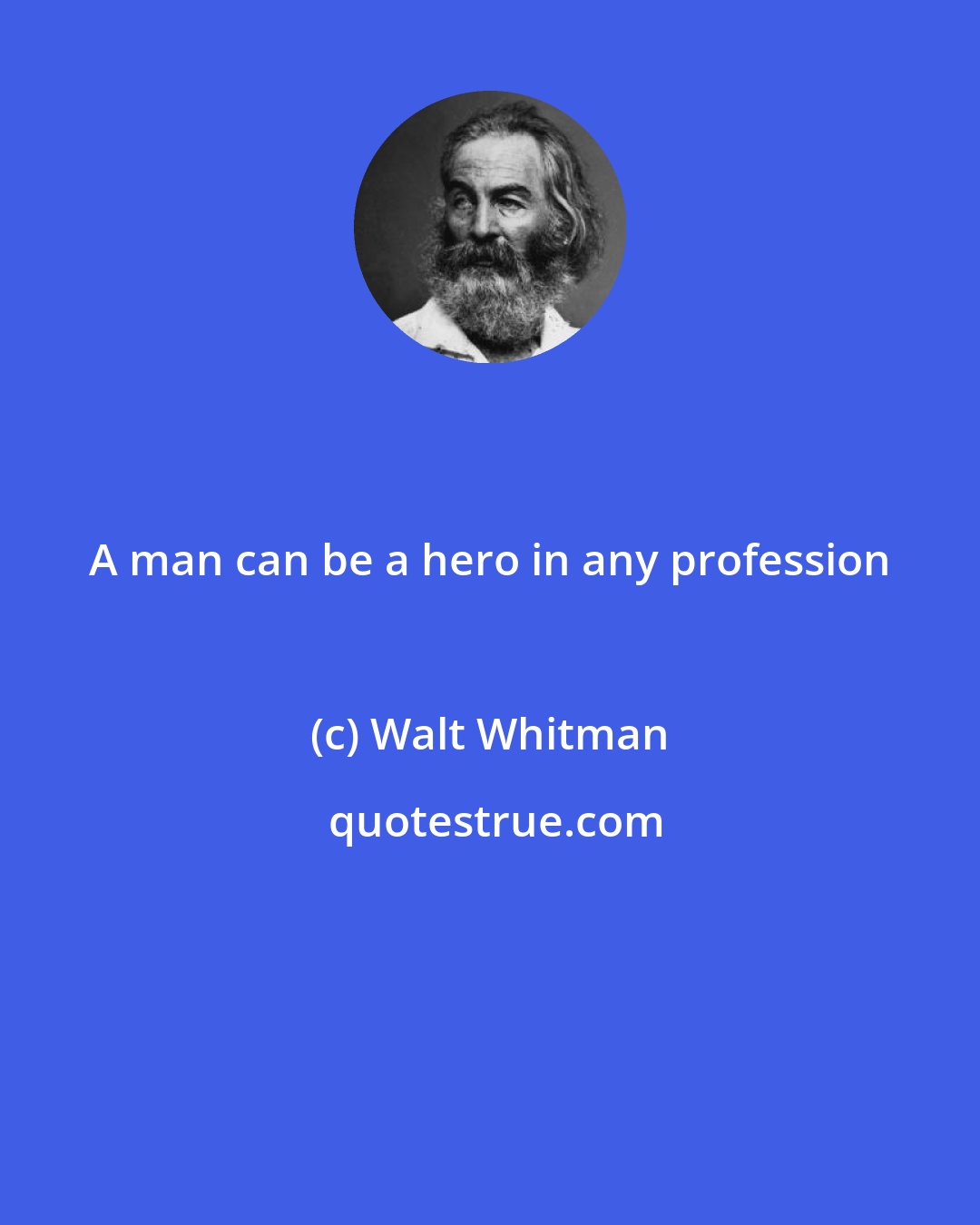 Walt Whitman: A man can be a hero in any profession