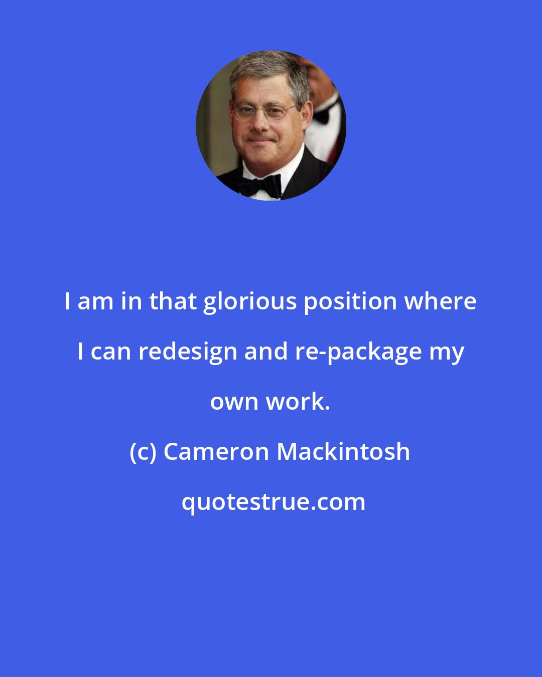 Cameron Mackintosh: I am in that glorious position where I can redesign and re-package my own work.