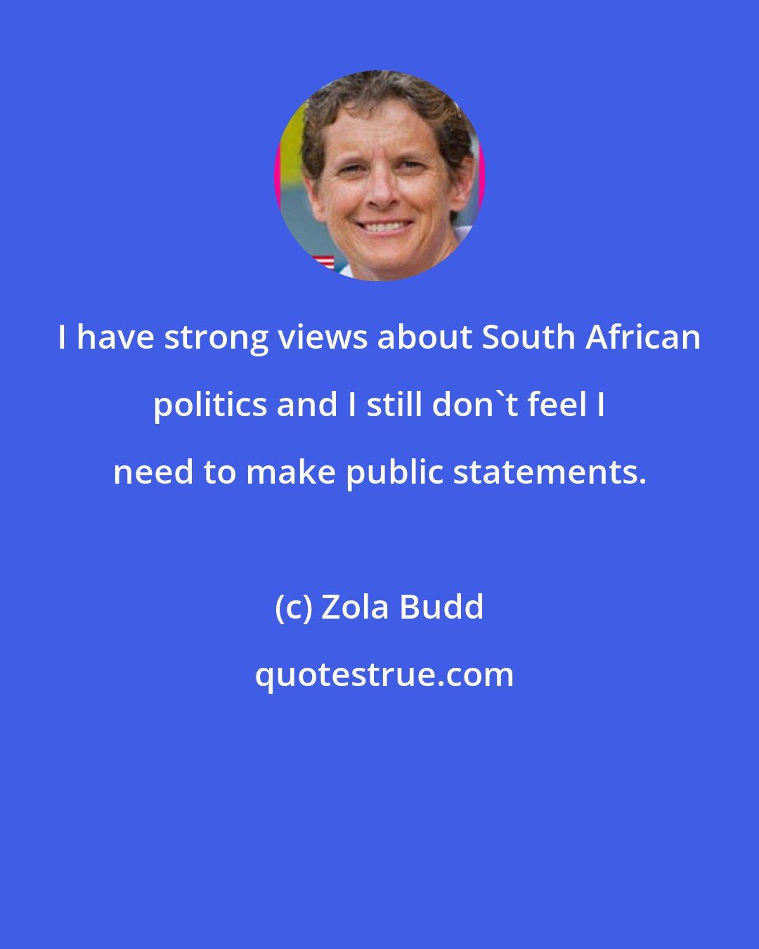 Zola Budd: I have strong views about South African politics and I still don't feel I need to make public statements.