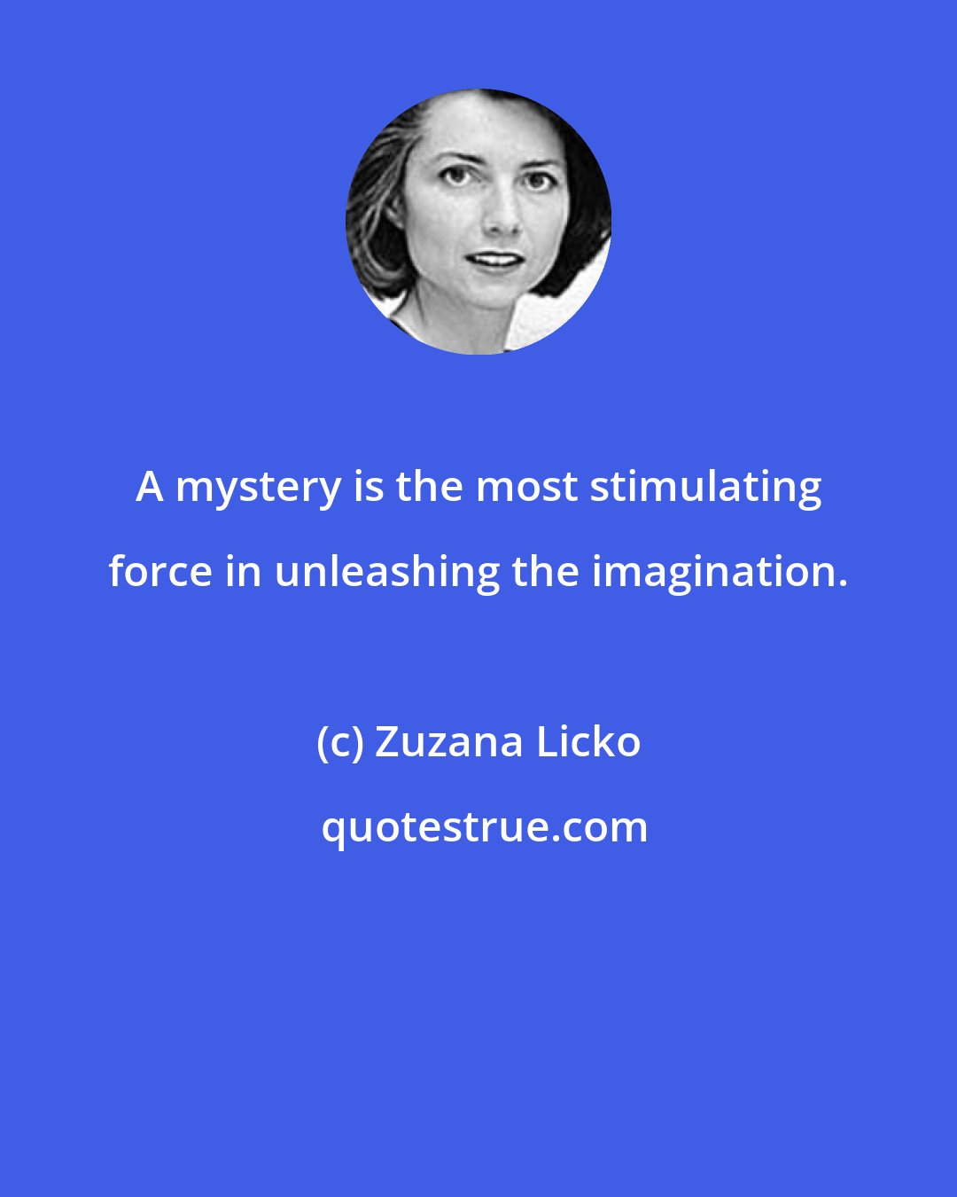 Zuzana Licko: A mystery is the most stimulating force in unleashing the imagination.