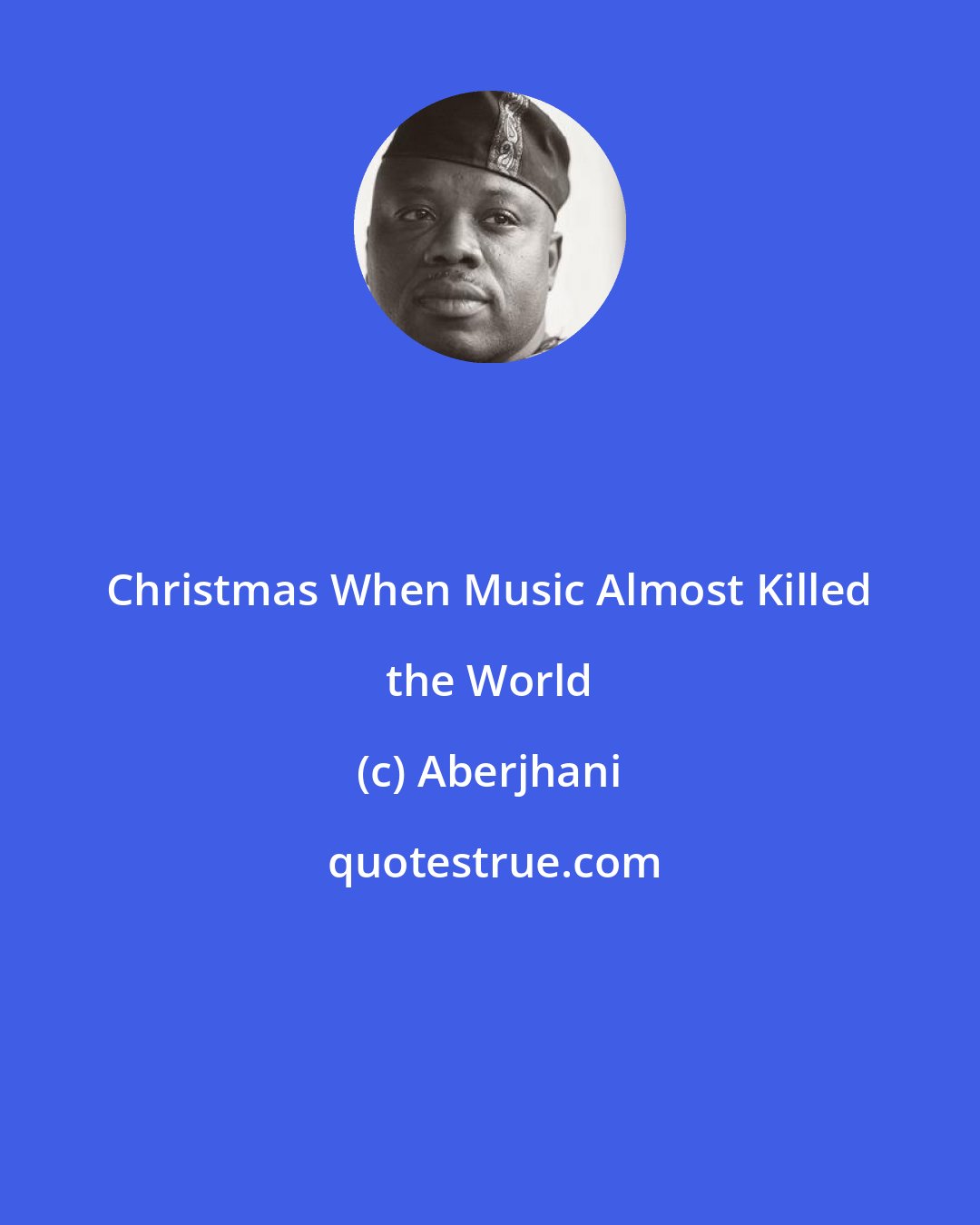 Aberjhani: Christmas When Music Almost Killed the World