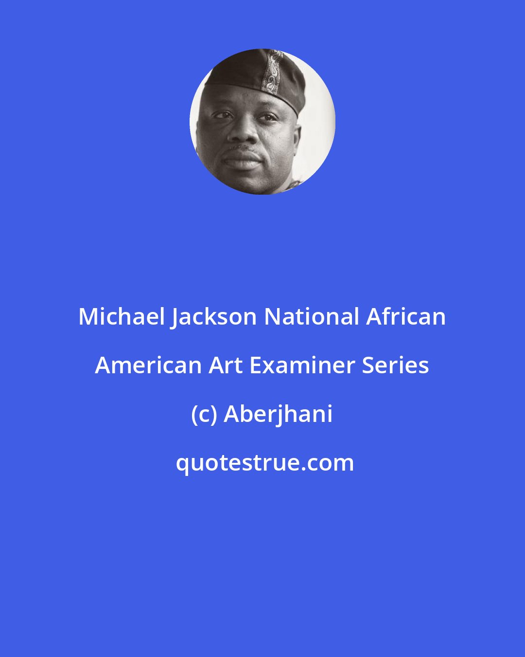 Aberjhani: Michael Jackson National African American Art Examiner Series