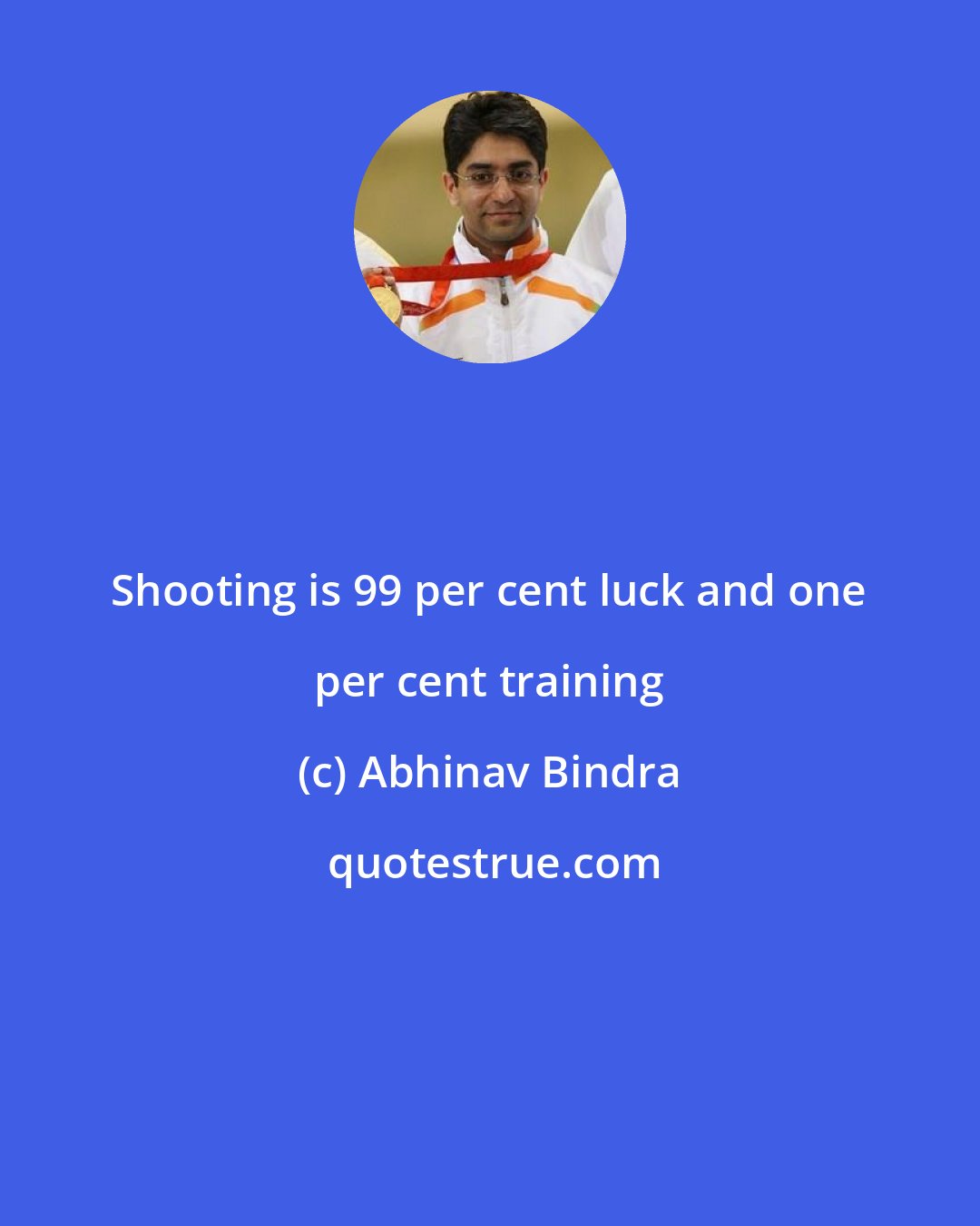 Abhinav Bindra: Shooting is 99 per cent luck and one per cent training