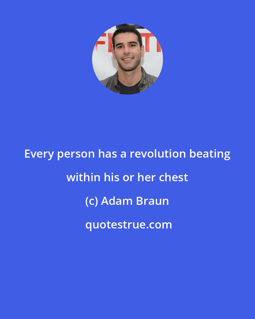 Adam Braun: Every person has a revolution beating within his or her chest