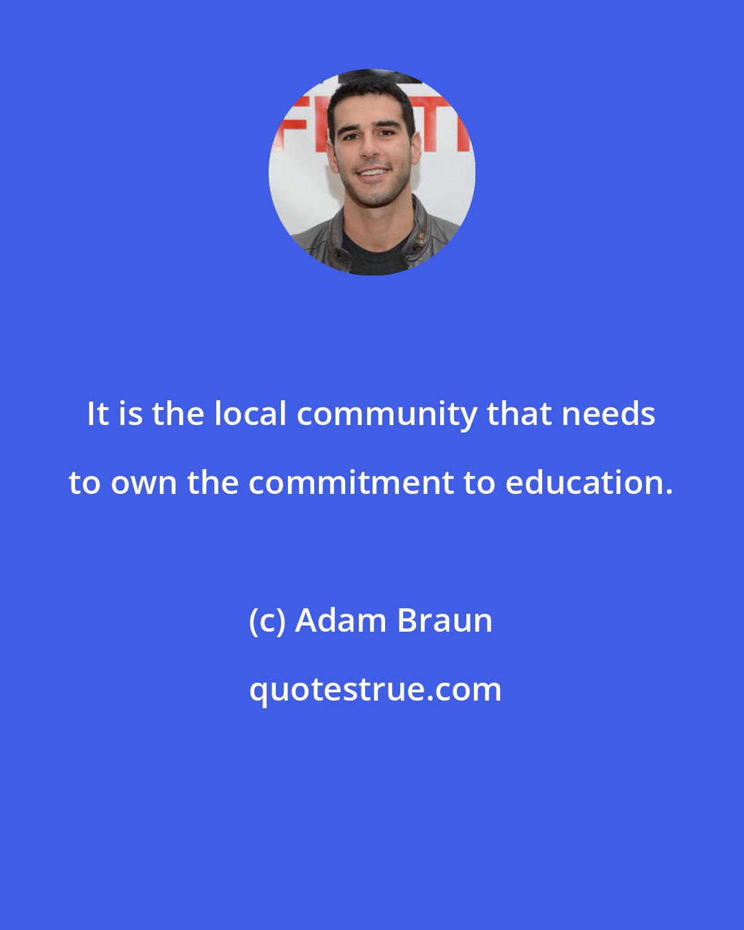Adam Braun: It is the local community that needs to own the commitment to education.