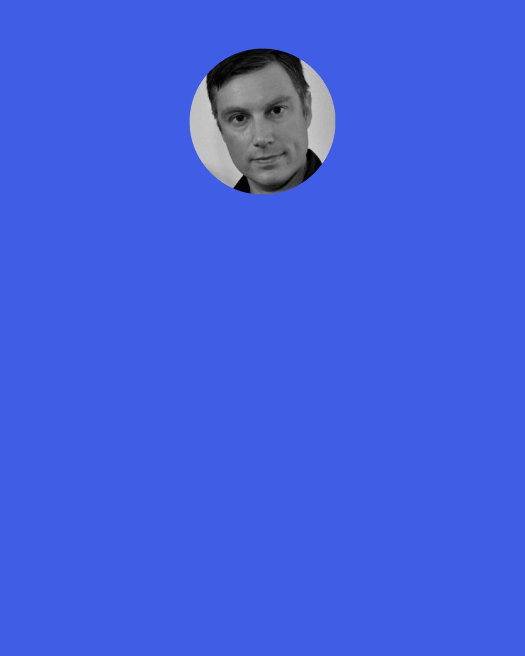 Adam Gollner: Not everyone wants to live forever, but every culture has always desired immortality in one way or another. Humans have always believed in the possibility of another life, of a second act. We've also always hoped that there might be a way to avoid dying. The term "cultural-universal" is a complicated one, but I've heard it come up on numerous occasions while researching immortality.