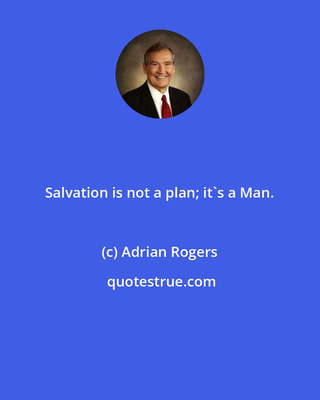 Adrian Rogers: Salvation is not a plan; it's a Man.