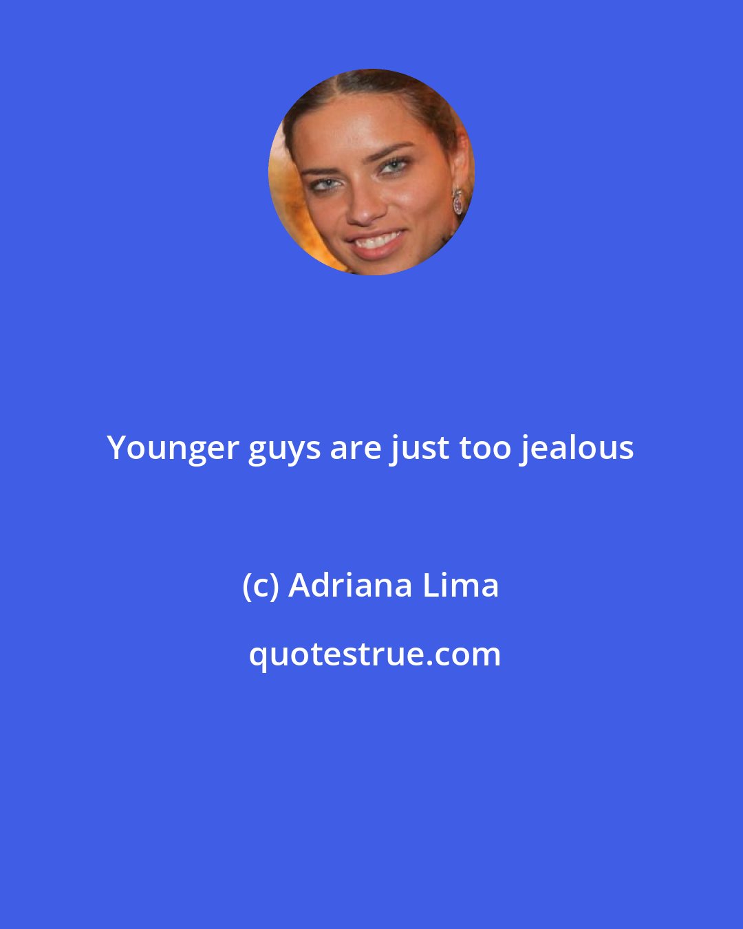 Adriana Lima: Younger guys are just too jealous