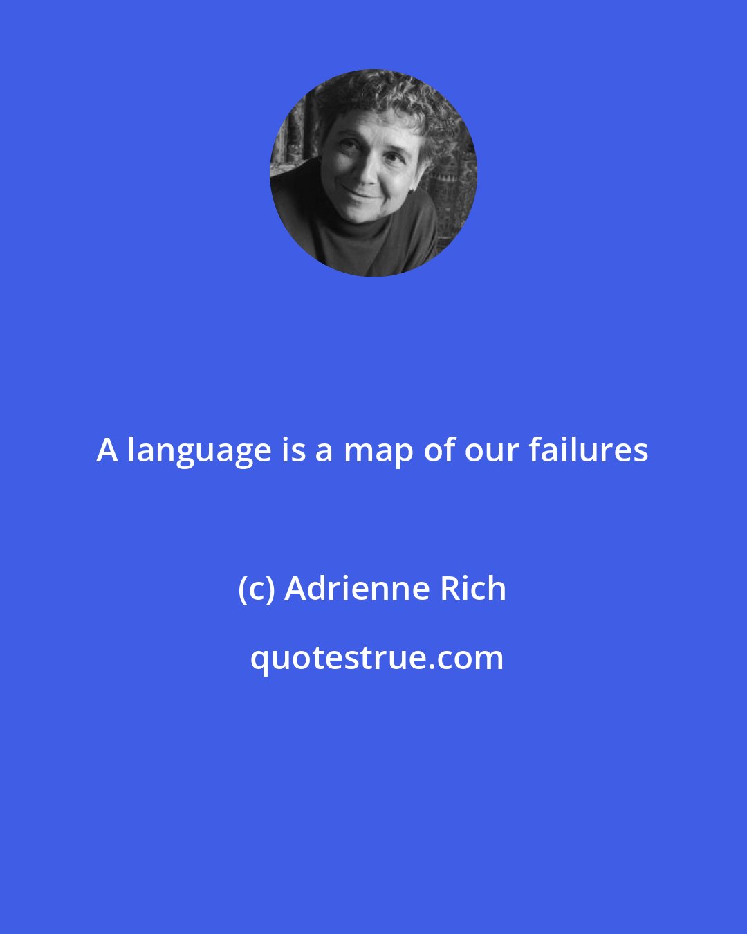 Adrienne Rich: A language is a map of our failures