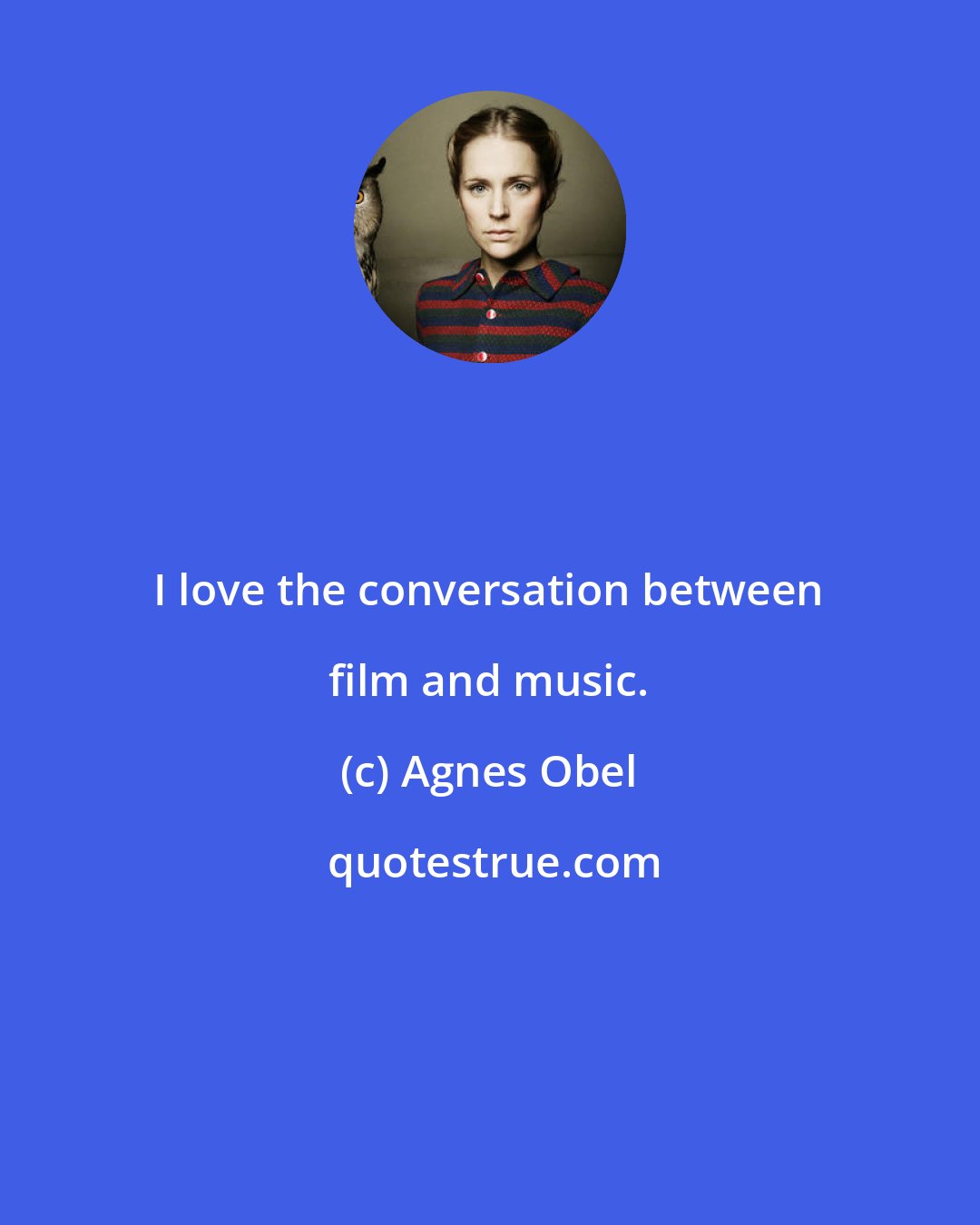 Agnes Obel: I love the conversation between film and music.