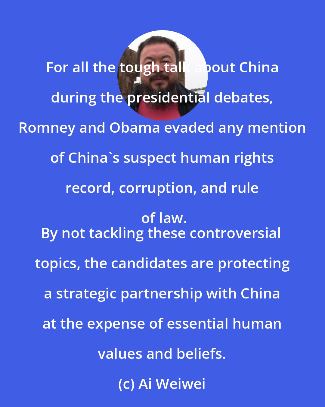 Ai Weiwei: For all the tough talk about China during the presidential debates, Romney and Obama evaded any mention of China's suspect human rights record, corruption, and rule of law.
By not tackling these controversial topics, the candidates are protecting a strategic partnership with China at the expense of essential human values and beliefs.