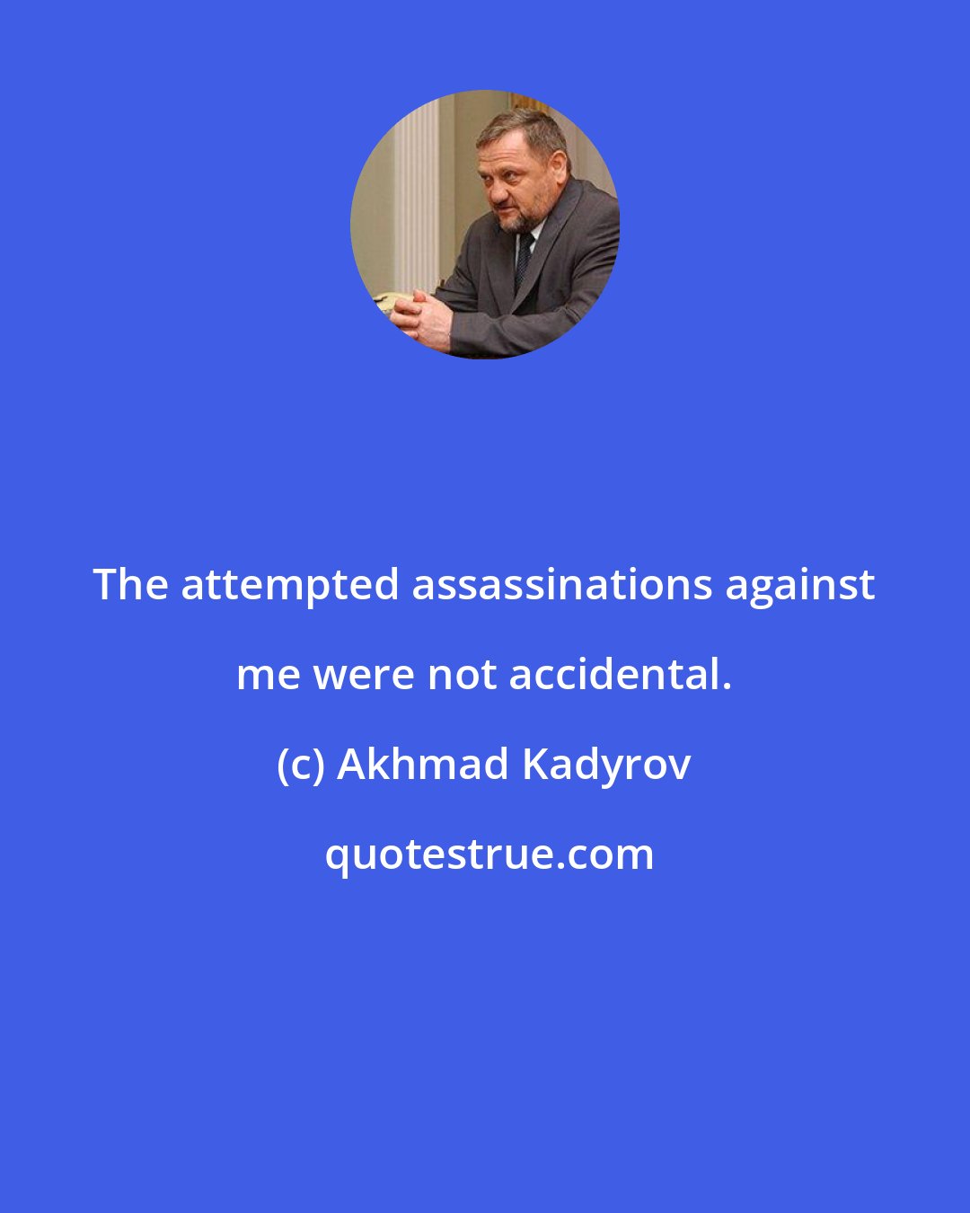 Akhmad Kadyrov: The attempted assassinations against me were not accidental.