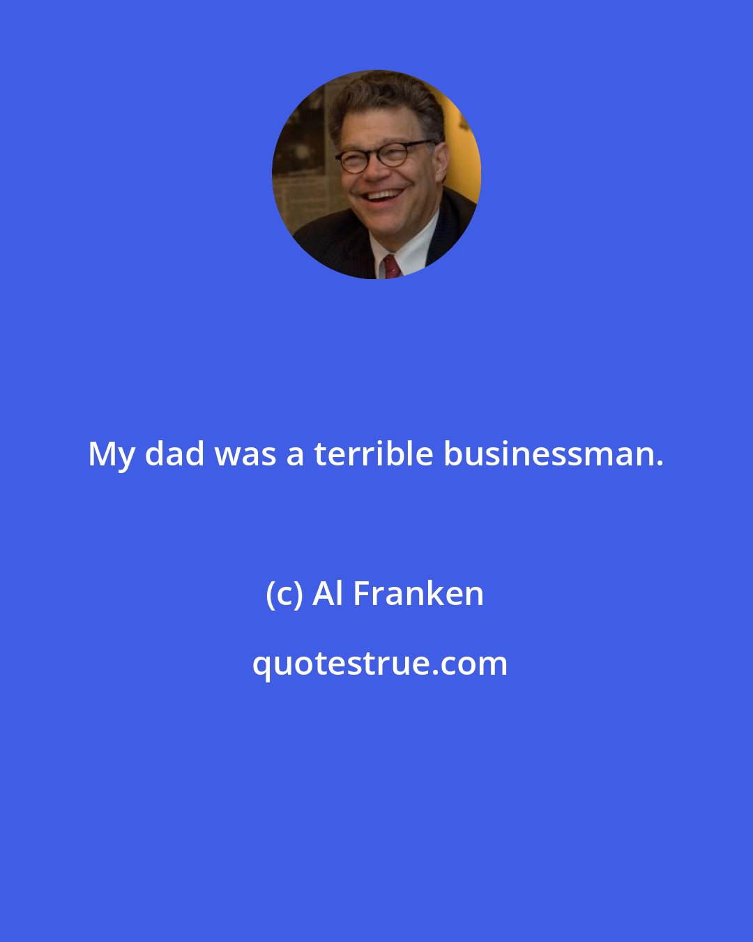 Al Franken: My dad was a terrible businessman.