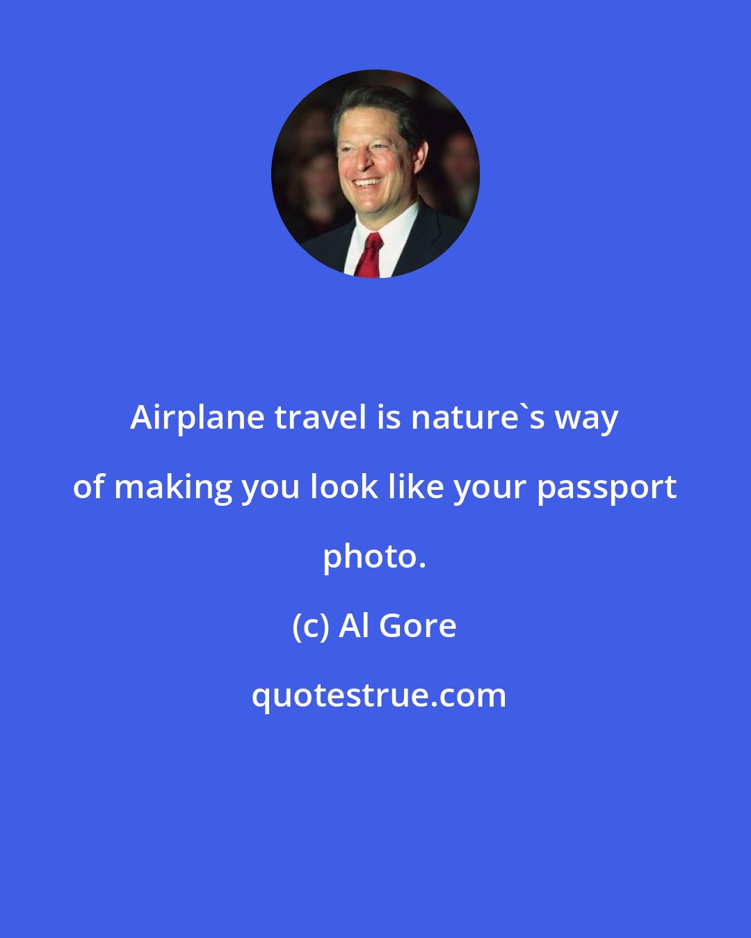 Al Gore: Airplane travel is nature's way of making you look like your passport photo.