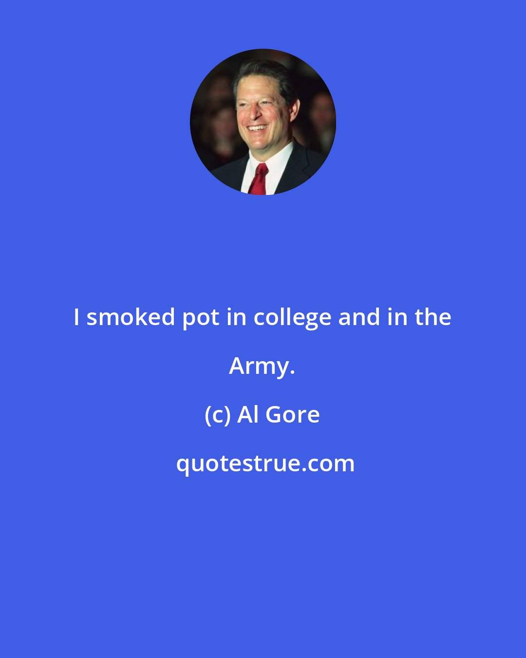 Al Gore: I smoked pot in college and in the Army.