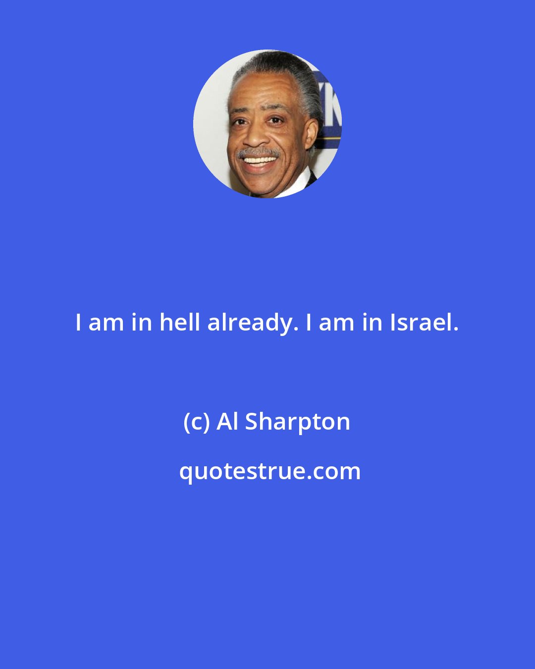 Al Sharpton: I am in hell already. I am in Israel.