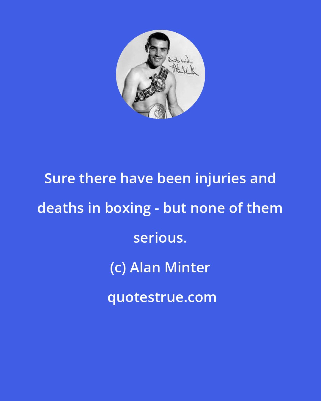 Alan Minter: Sure there have been injuries and deaths in boxing - but none of them serious.