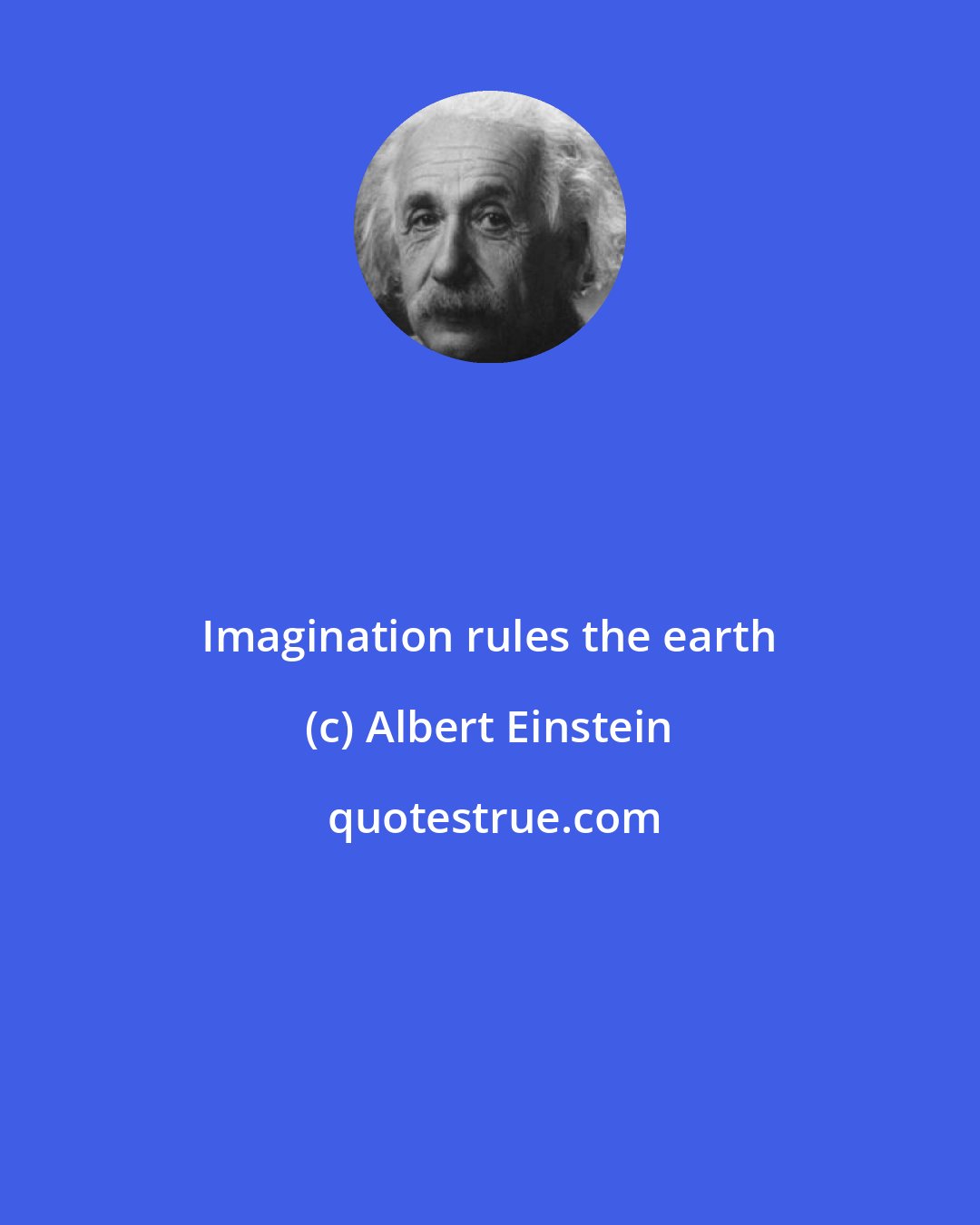 Albert Einstein: Imagination rules the earth