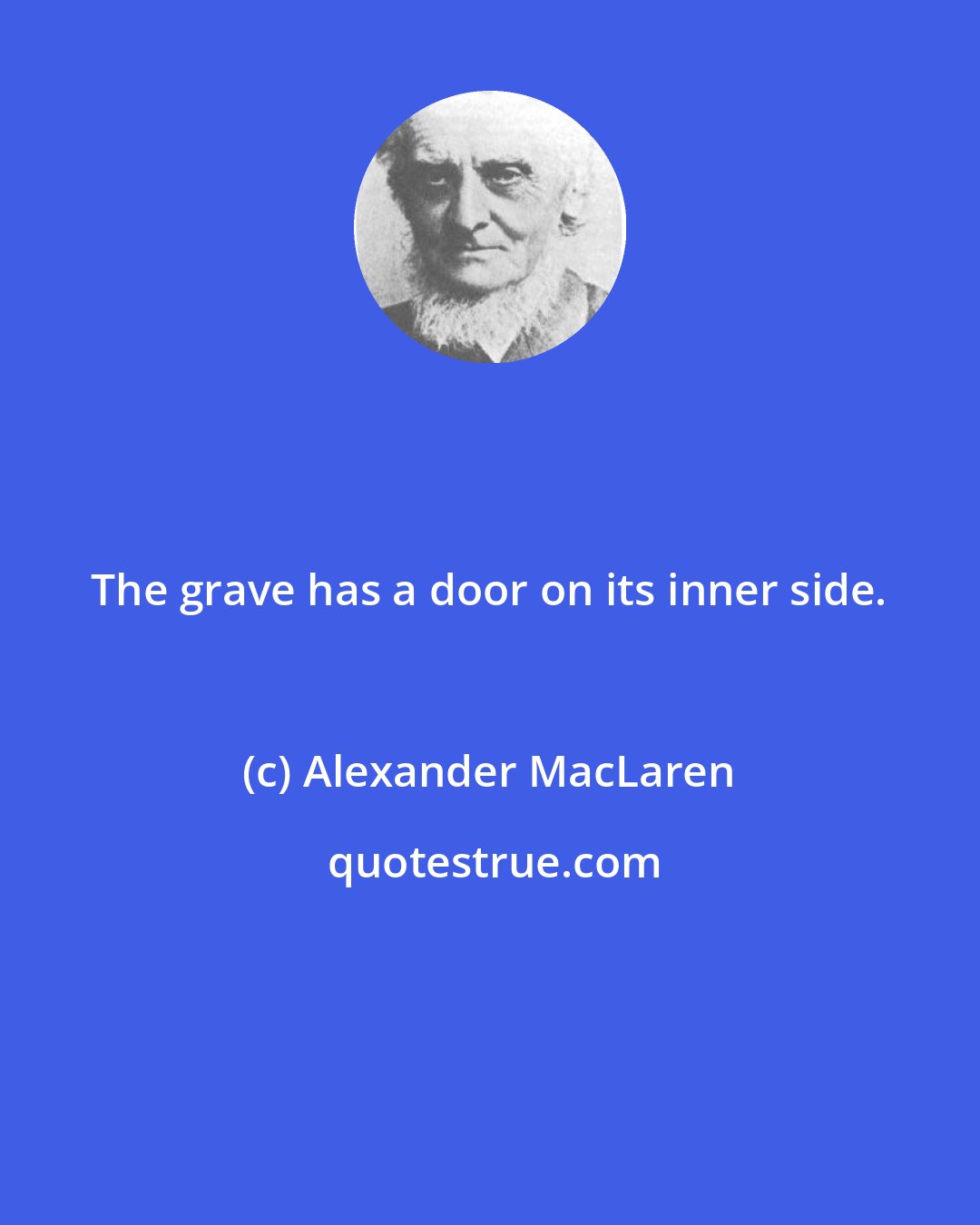 Alexander MacLaren: The grave has a door on its inner side.