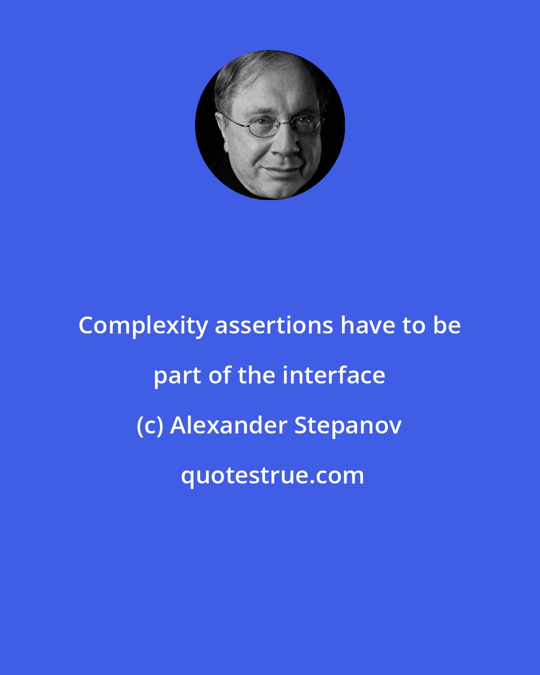 Alexander Stepanov: Complexity assertions have to be part of the interface