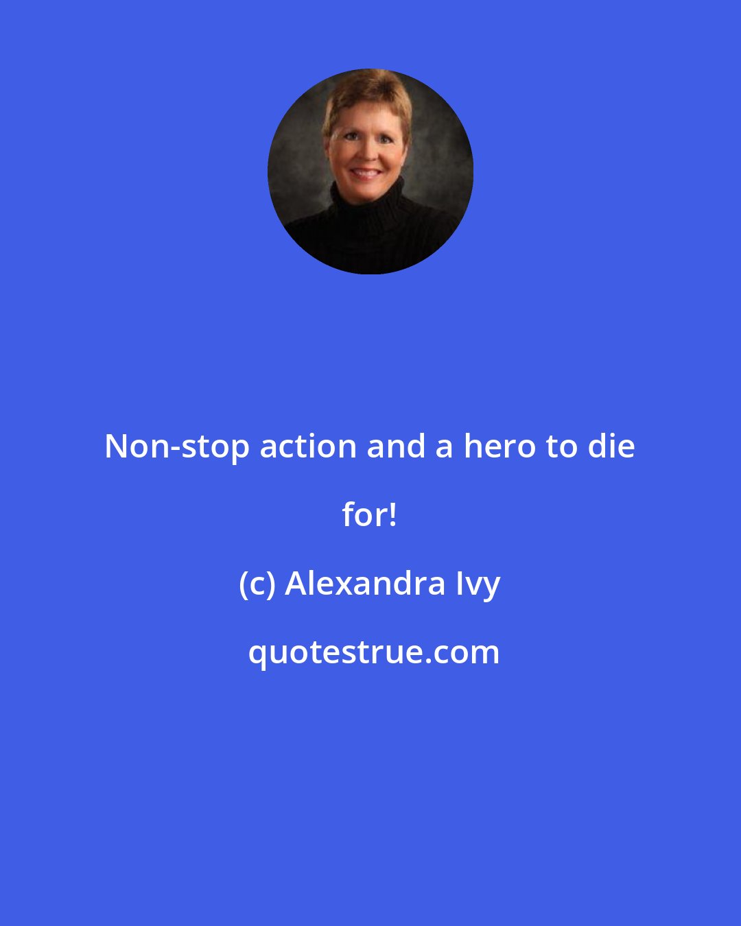 Alexandra Ivy: Non-stop action and a hero to die for!