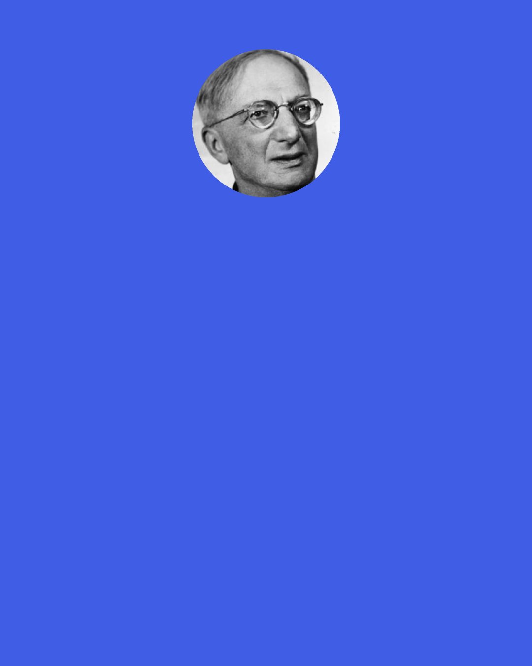 Alfred Doblin: The subject of the novel is reality liberated from soul. The reader in complete independence presented with a structured process:let him evaluate it, not the author. The façade of the novel cannot be other than stone or steel, flashing electrically or dark, but silent.