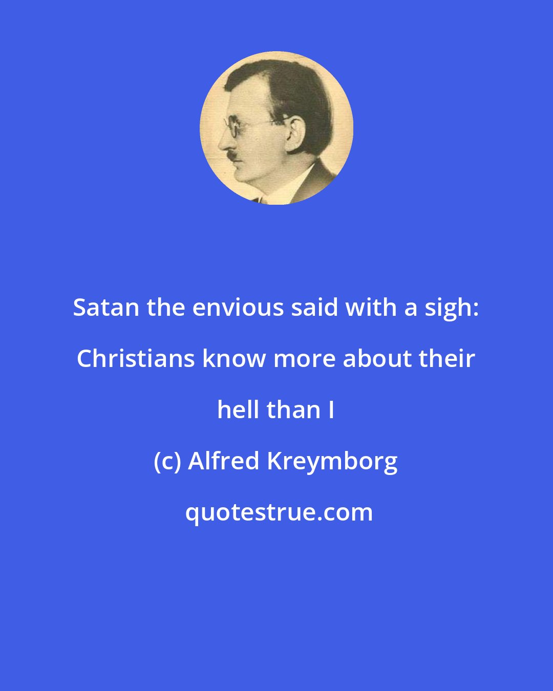 Alfred Kreymborg: Satan the envious said with a sigh: Christians know more about their hell than I