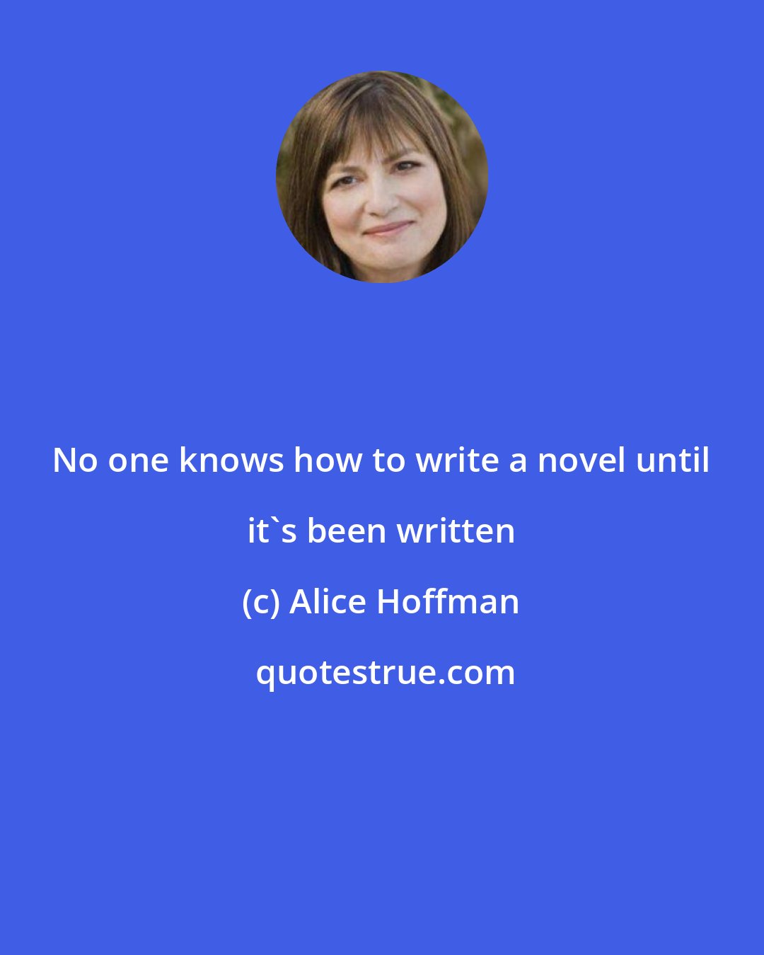 Alice Hoffman: No one knows how to write a novel until it's been written