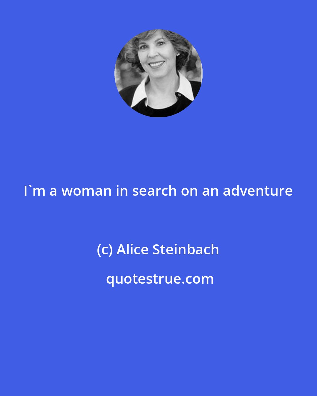 Alice Steinbach: I'm a woman in search on an adventure