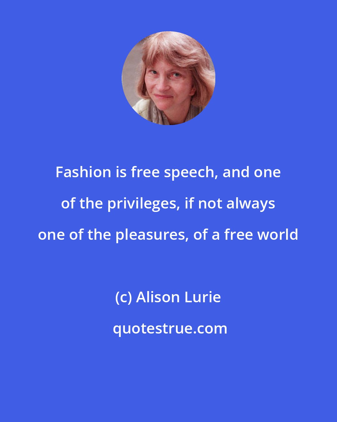 Alison Lurie: Fashion is free speech, and one of the privileges, if not always one of the pleasures, of a free world