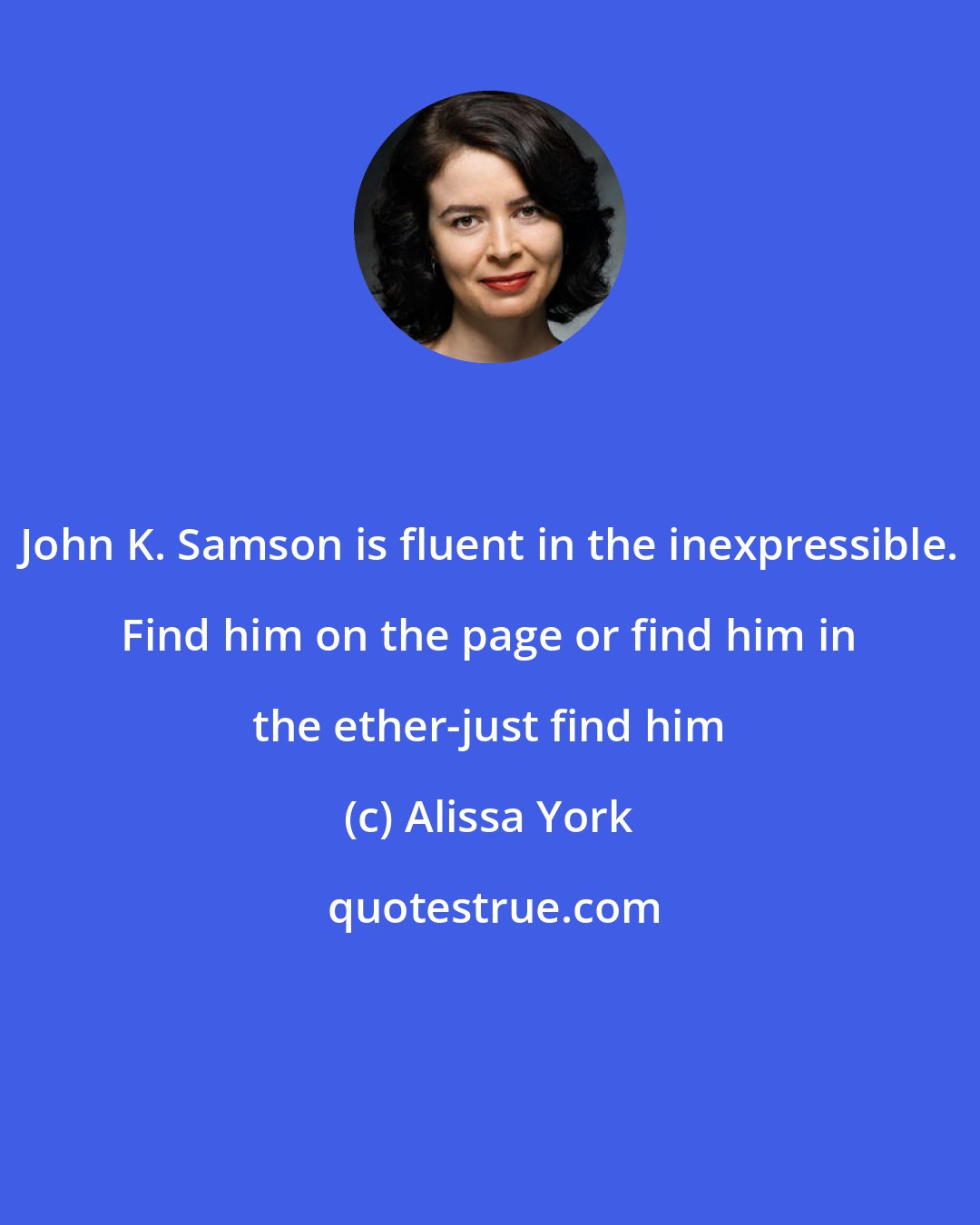 Alissa York: John K. Samson is fluent in the inexpressible. Find him on the page or find him in the ether-just find him