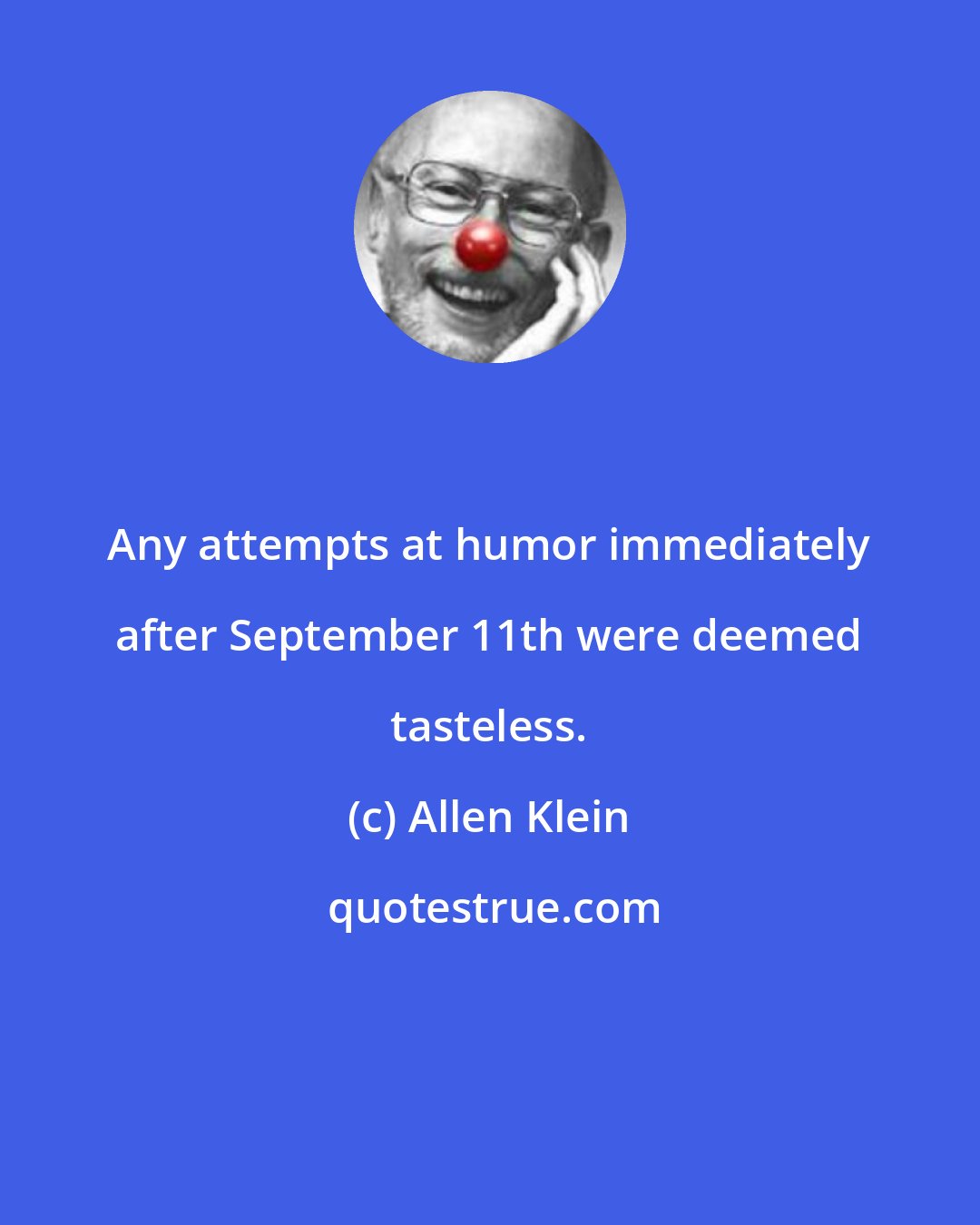 Allen Klein: Any attempts at humor immediately after September 11th were deemed tasteless.