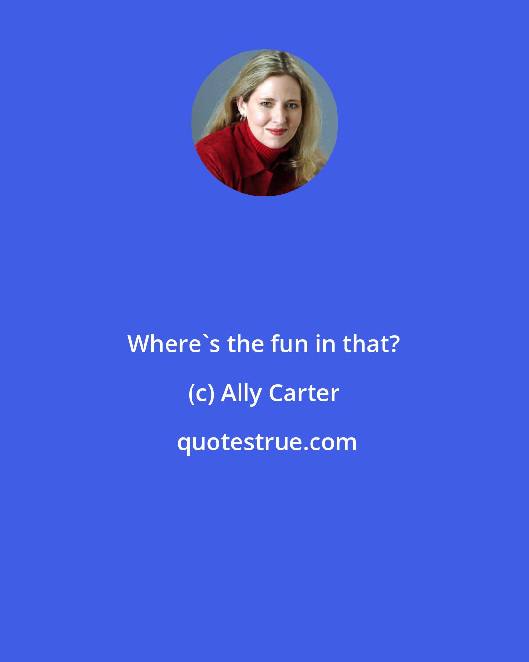 Ally Carter: Where's the fun in that?