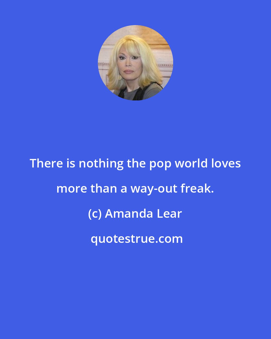 Amanda Lear: There is nothing the pop world loves more than a way-out freak.