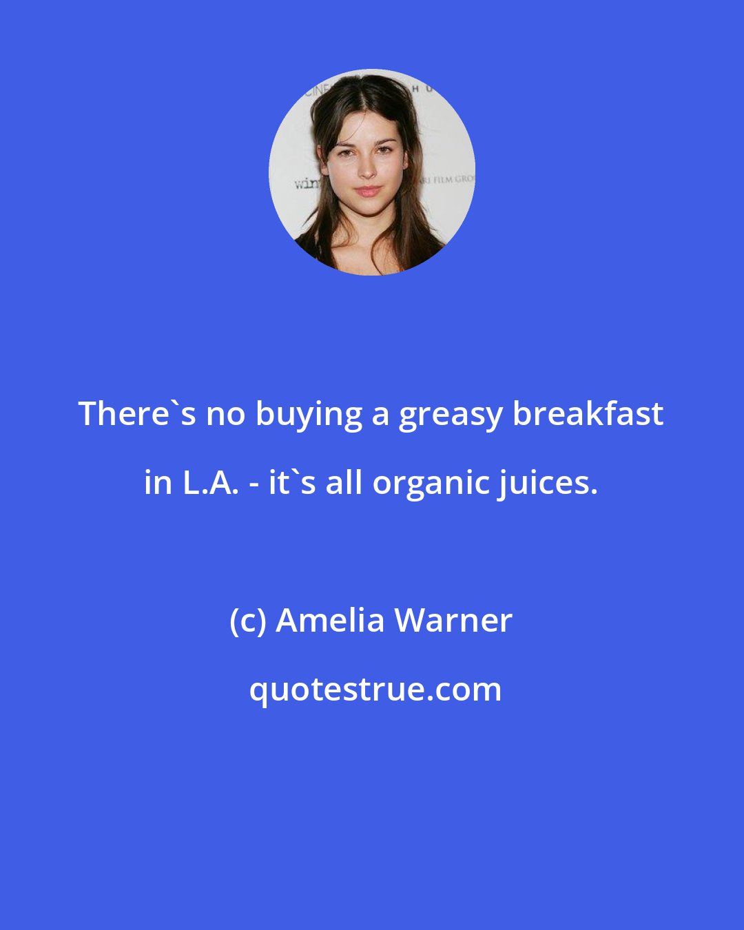 Amelia Warner: There's no buying a greasy breakfast in L.A. - it's all organic juices.