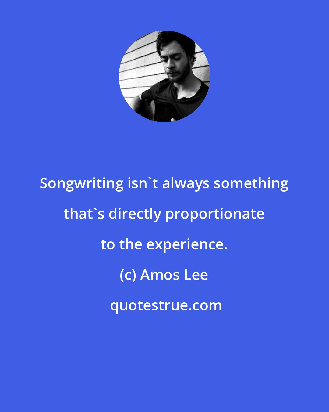 Amos Lee: Songwriting isn't always something that's directly proportionate to the experience.