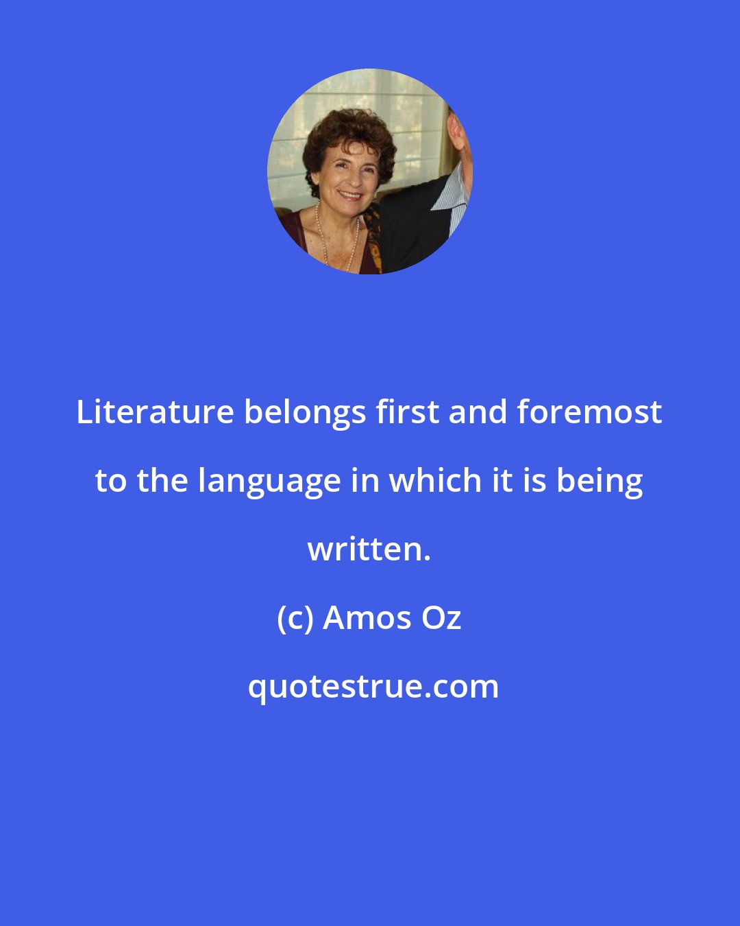 Amos Oz: Literature belongs first and foremost to the language in which it is being written.