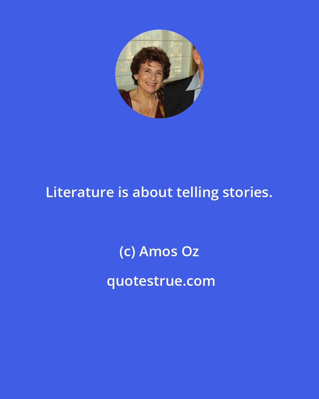 Amos Oz: Literature is about telling stories.