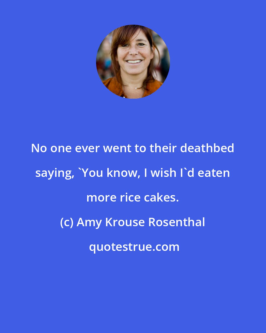 Amy Krouse Rosenthal: No one ever went to their deathbed saying, 'You know, I wish I'd eaten more rice cakes.