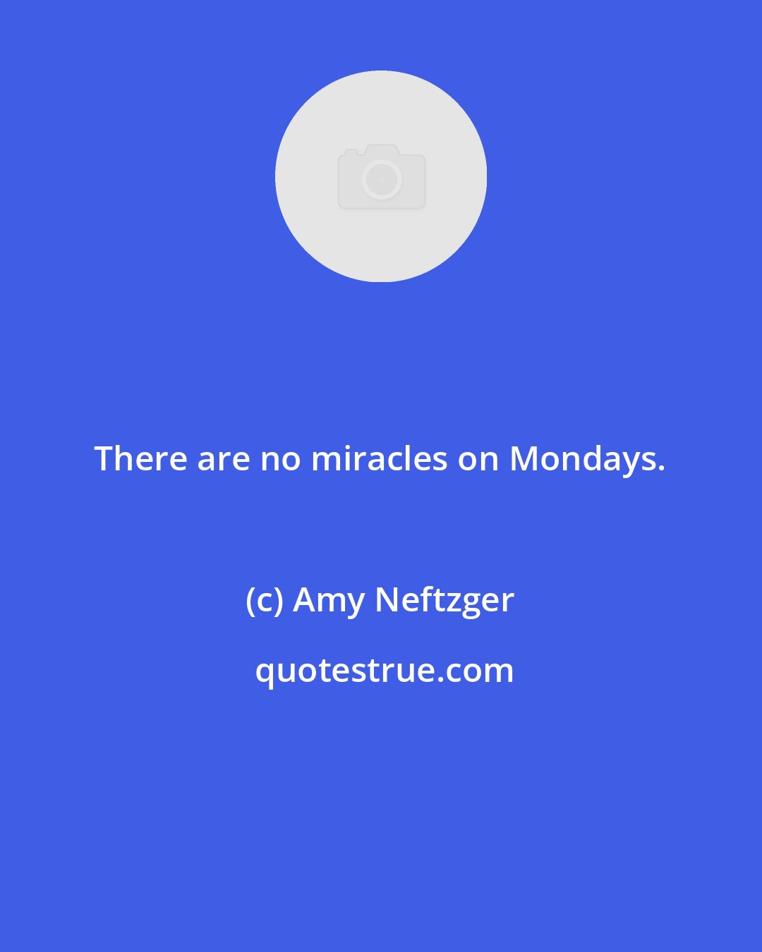 Amy Neftzger: There are no miracles on Mondays.
