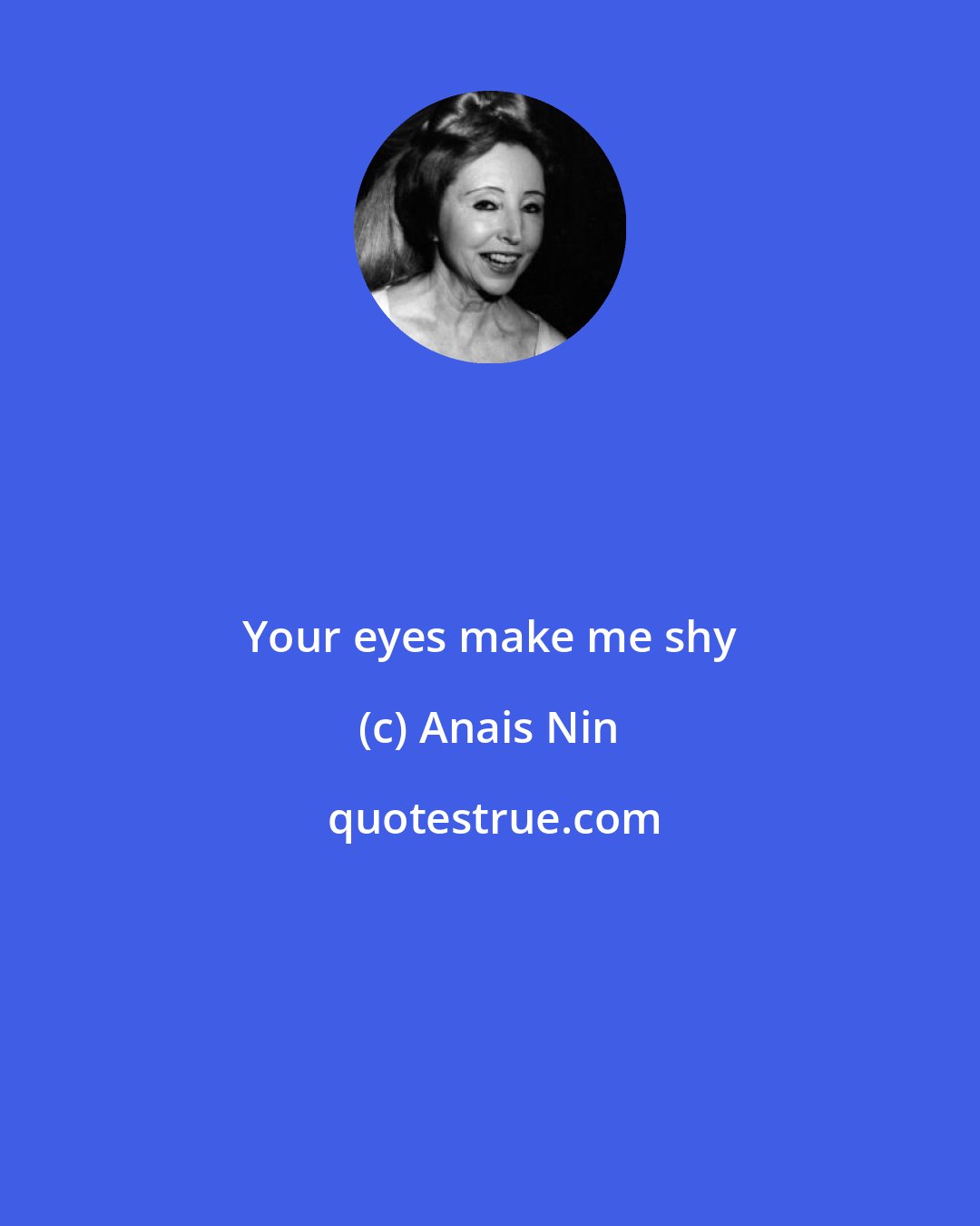 Anais Nin: Your eyes make me shy