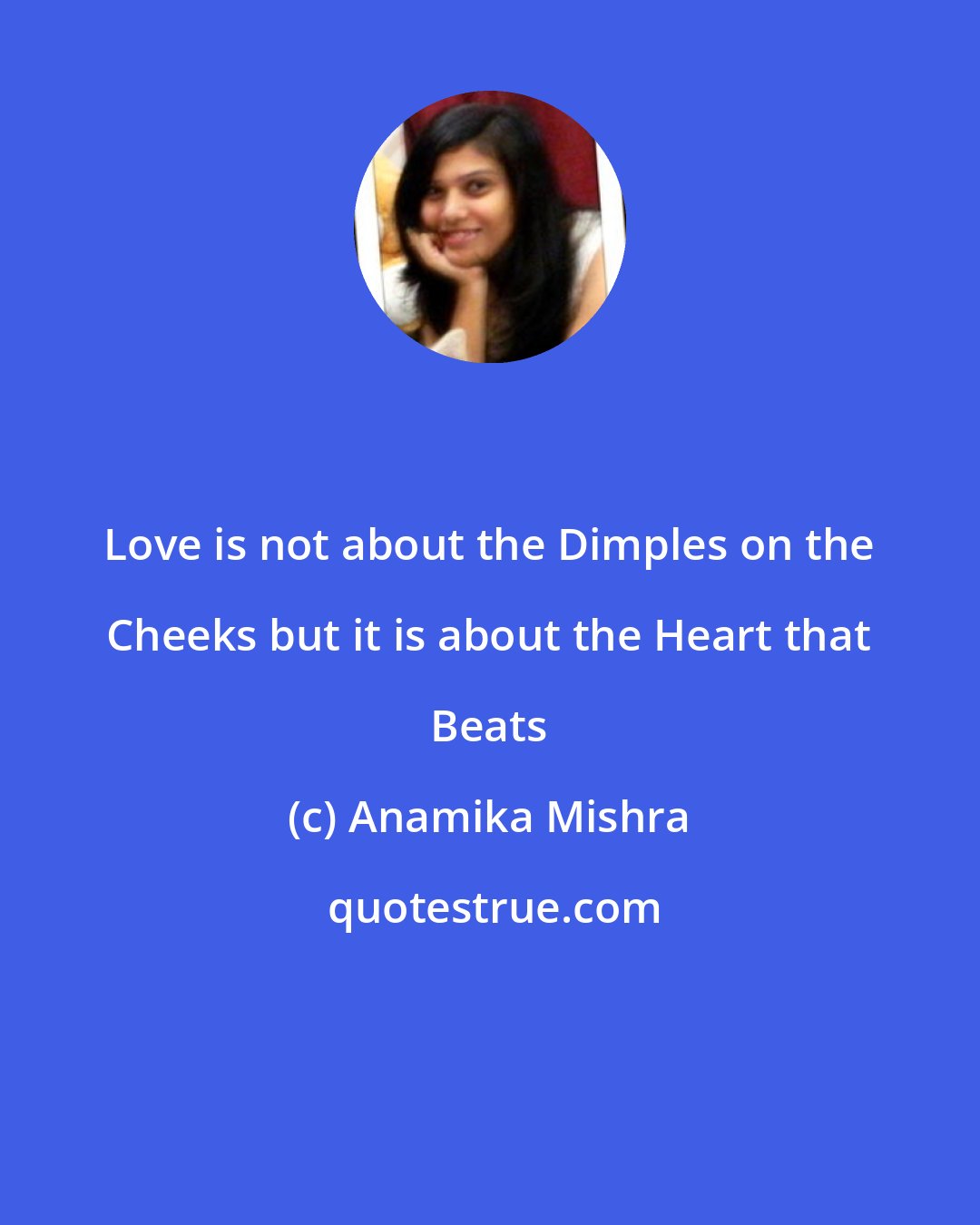 Anamika Mishra: Love is not about the Dimples on the Cheeks but it is about the Heart that Beats