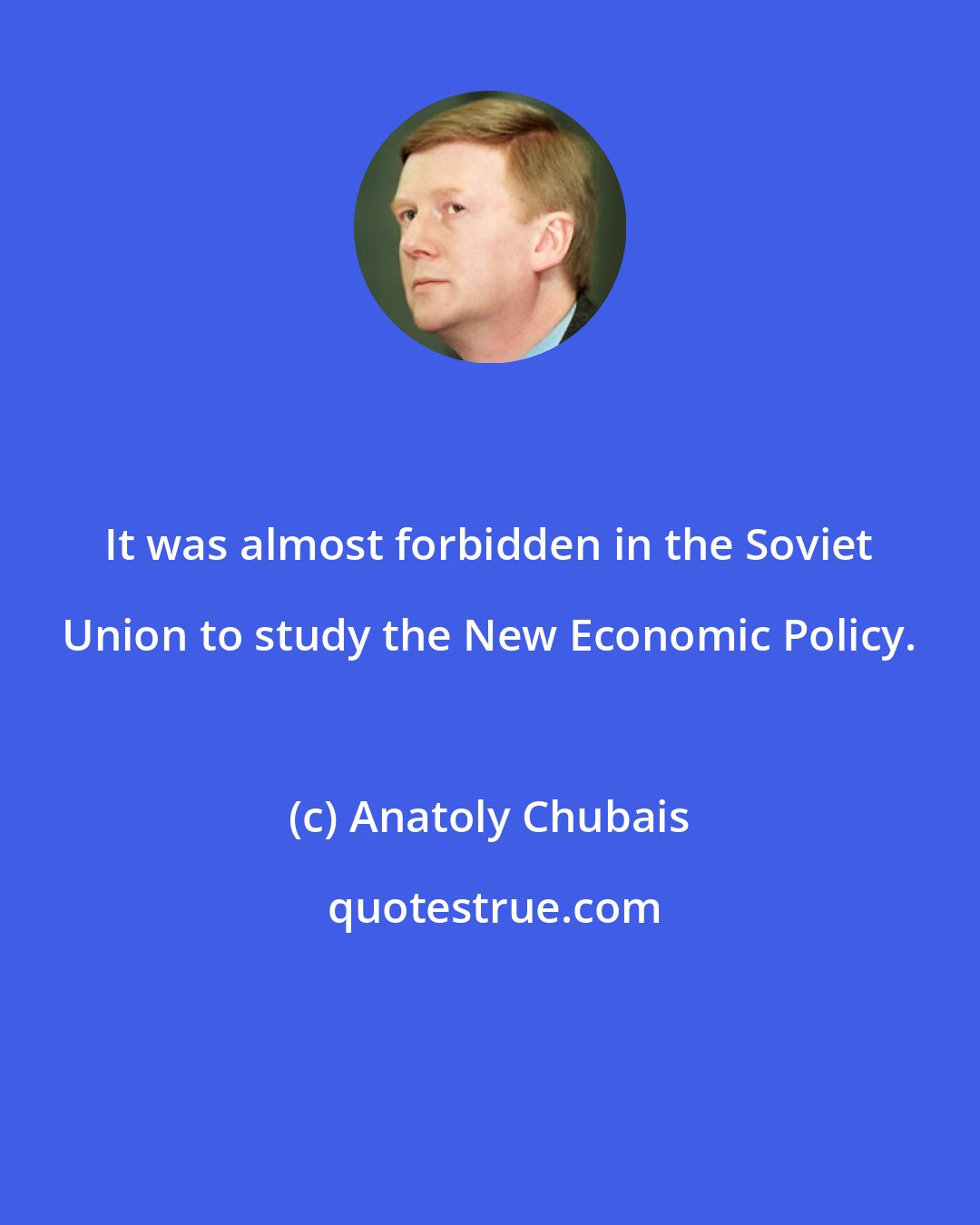 Anatoly Chubais: It was almost forbidden in the Soviet Union to study the New Economic Policy.