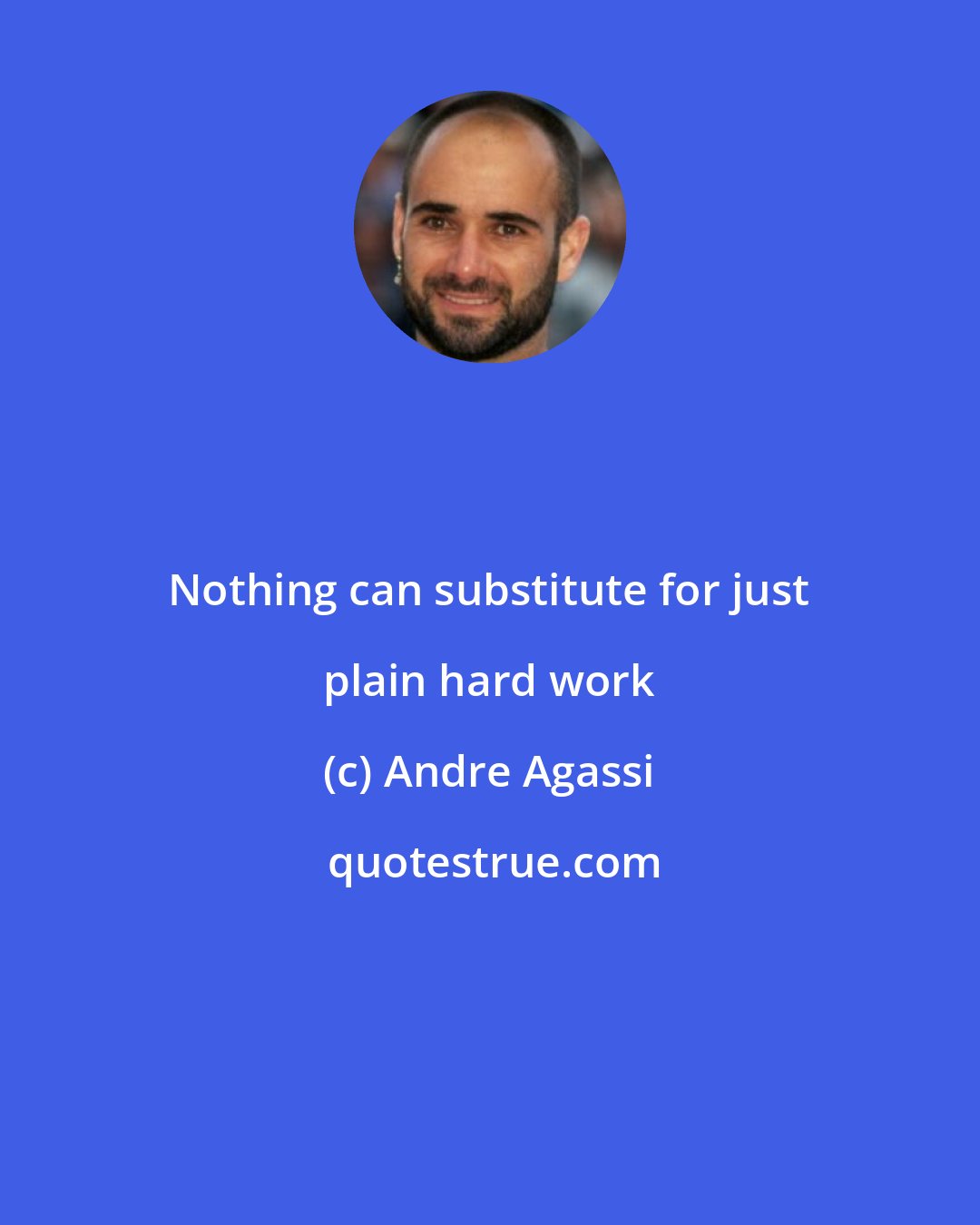 Andre Agassi: Nothing can substitute for just plain hard work