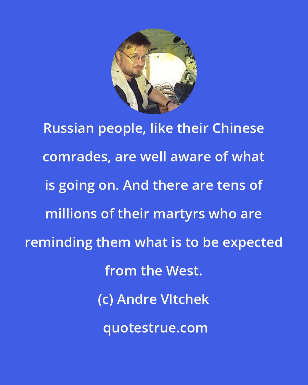 Andre Vltchek: Russian people, like their Chinese comrades, are well aware of what is going on. And there are tens of millions of their martyrs who are reminding them what is to be expected from the West.