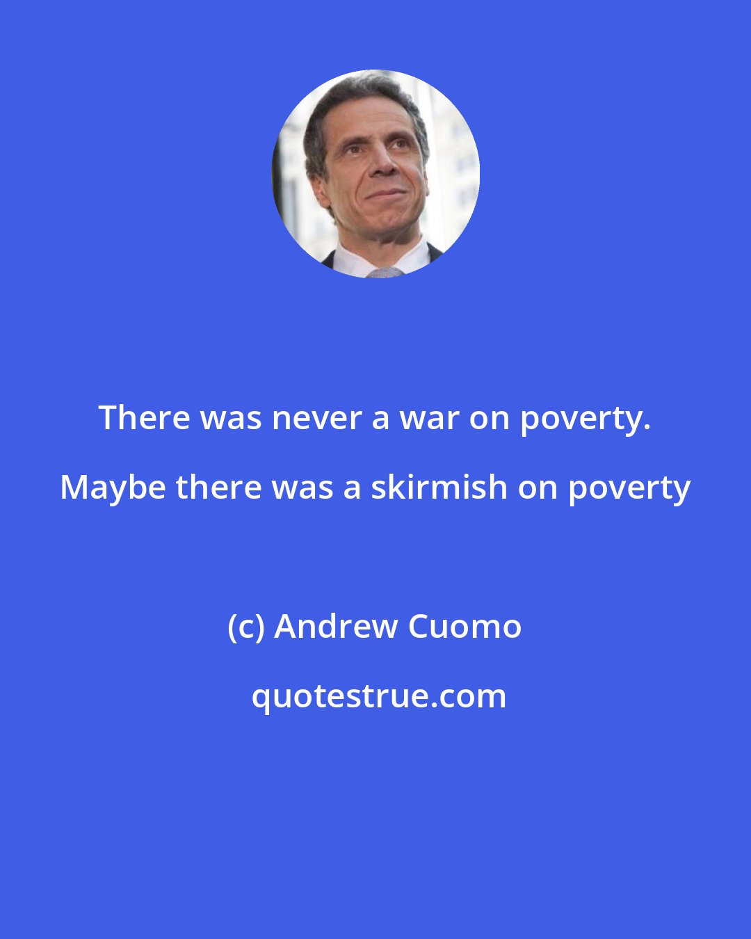 Andrew Cuomo: There was never a war on poverty. Maybe there was a skirmish on poverty