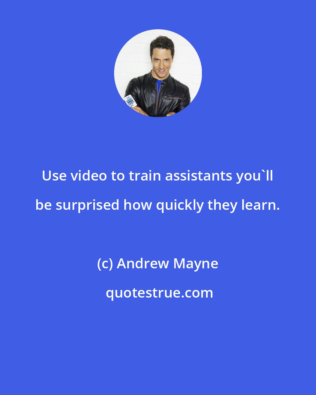 Andrew Mayne: Use video to train assistants you'll be surprised how quickly they learn.