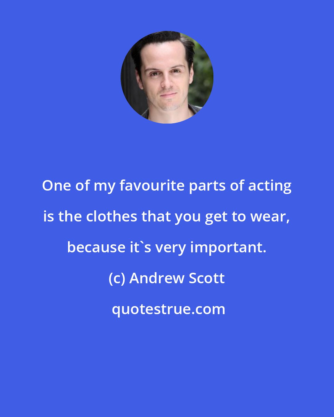 Andrew Scott: One of my favourite parts of acting is the clothes that you get to wear, because it's very important.