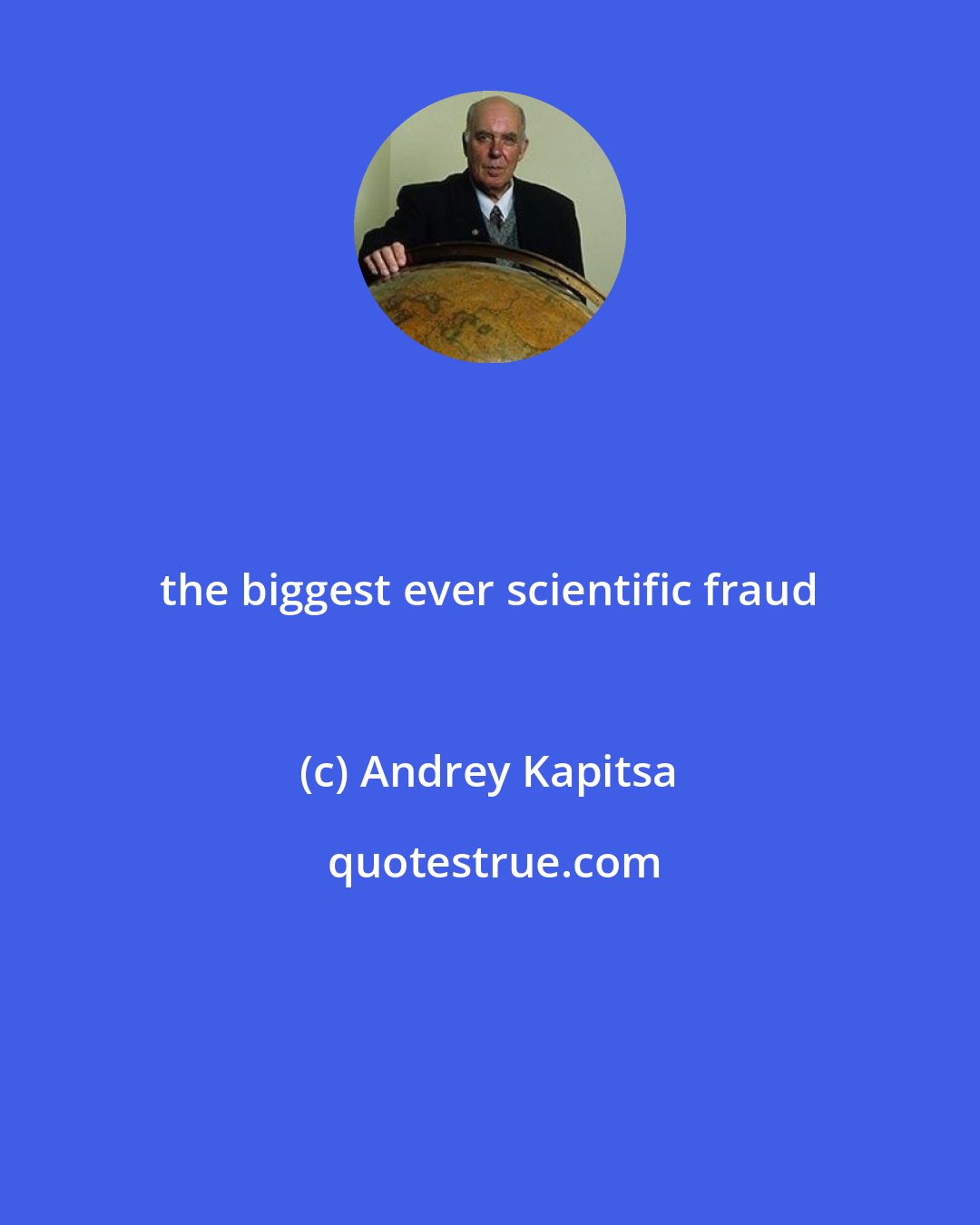 Andrey Kapitsa: the biggest ever scientific fraud